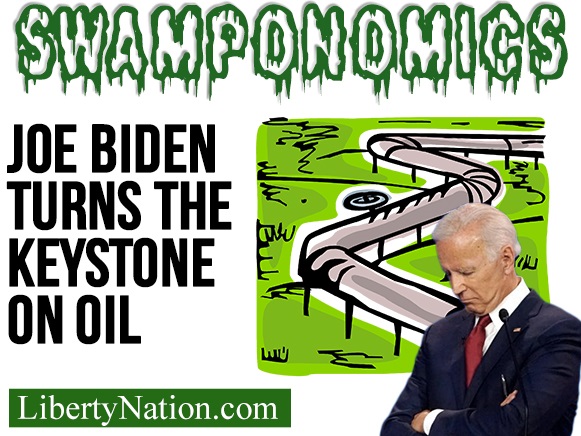 Joe Biden Turns the Keystone on Oil – Swamponomics TV