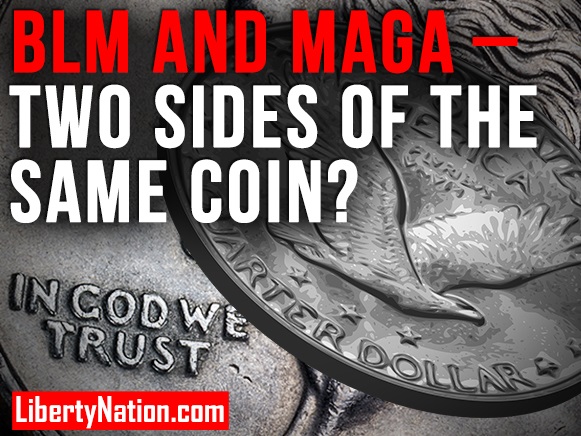 BLM and MAGA – Two Sides of the Same Coin? – LNTV – MemberZone