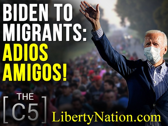 Biden to Migrants: Adios Amigos! – C5