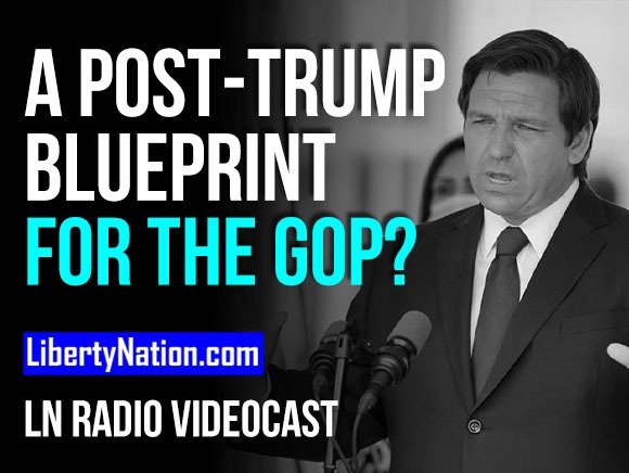 SAY WHAT? A Post-Trump Blueprint for the GOP? - LN Radio Videocast
