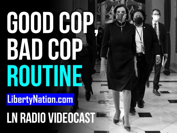 SAY WHAT? Democrats’ Good Cop, Bad Cop Routine - LN Radio Videocast