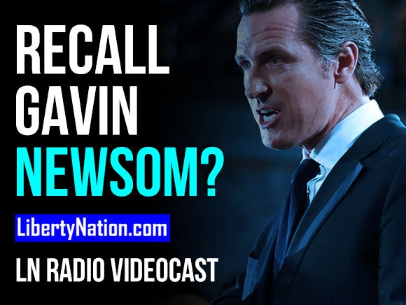 Recall Gavin Newsom? - LN Radio Videocast