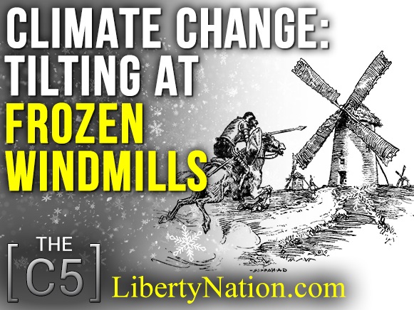 Climate Change: Tilting At Frozen Windmills – C5