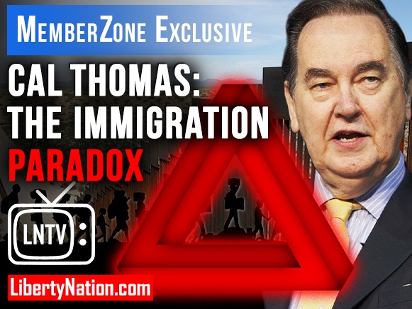 Cal Thomas: The Immigration Paradox – LNTV – MemberZone Exclusive