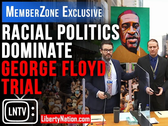 Racial Politics Dominate George Floyd Trial – LNTV – MemberZone