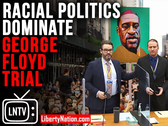 Racial Politics Dominate George Floyd Trial – LNTV – WATCH NOW!