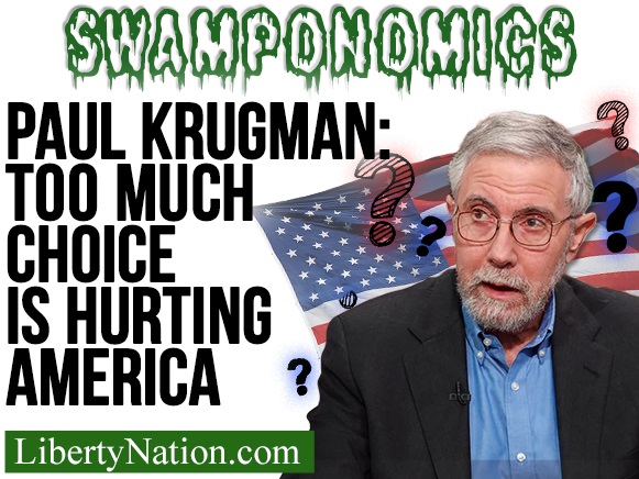 Paul Krugman: Too Much Choice is Hurting America – Swamponomics