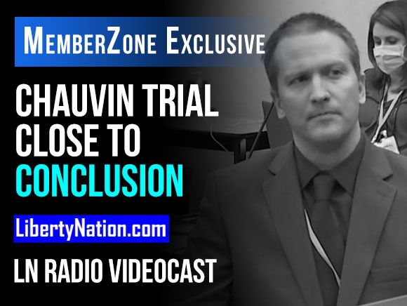 Derek Chauvin Trial Close to Conclusion - LN Radio Videocast - MemberZone Exclusive
