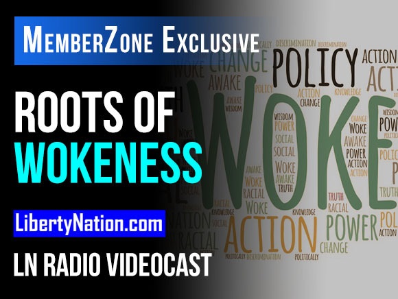 Roots of Wokeness - LN Radio Videocast - MemberZone Exclusive
