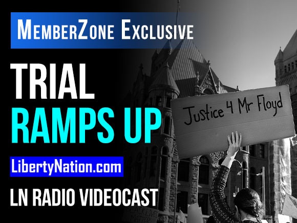 Derek Chauvin Trial Ramps Up - LN Radio Videocast - MemberZone