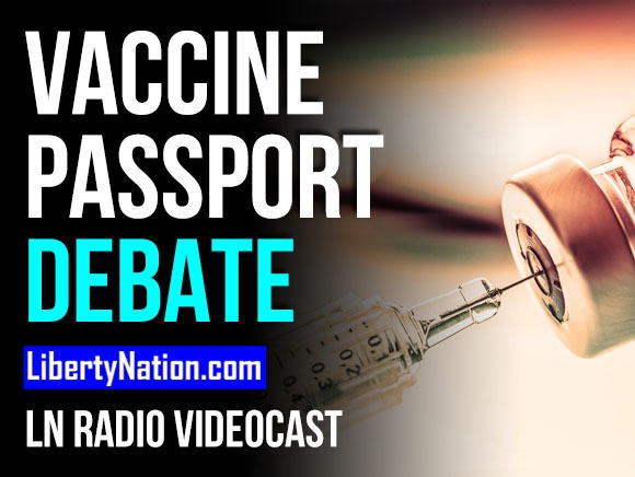 The Heated Vaccine Passport Debate - LN Radio Videocast