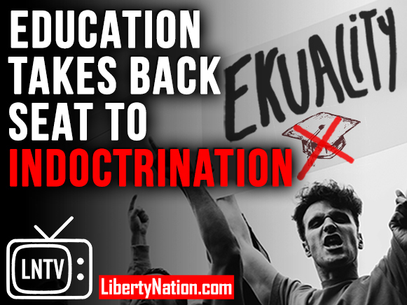 Education Takes Back Seat to Indoctrination – LNTV – WATCH NOW