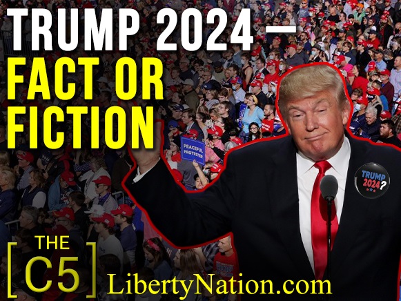 Trump 2024 – Fact or Fiction – C5