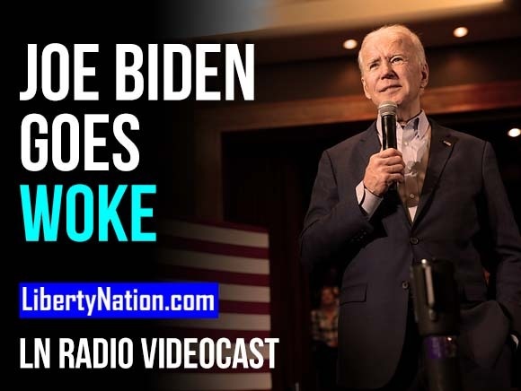 Biden Goes Woke, Will the Country Go Broke? - LN Radio Videocast