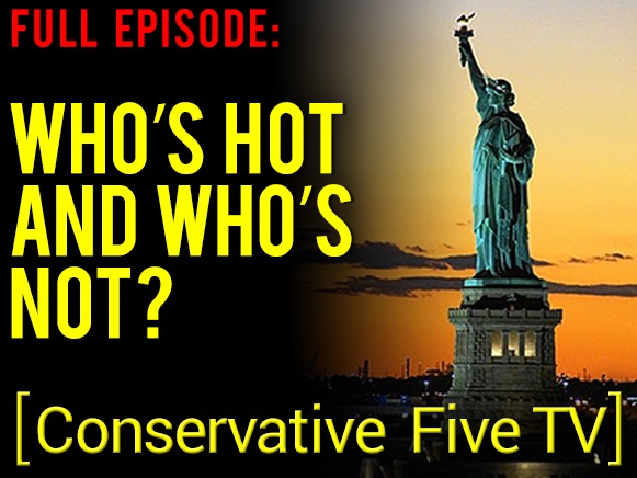 Who’s Hot and Who’s Not? – Full Episode – Conservative Five TV