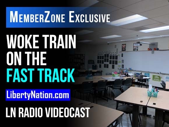 Woke Train on the Fast Track - LN Radio Videocast - MemberZone Exclusive