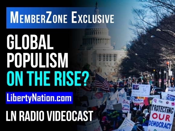 Global Populism on the Rise? – LN Radio Videocast – MemberZone Exclusive