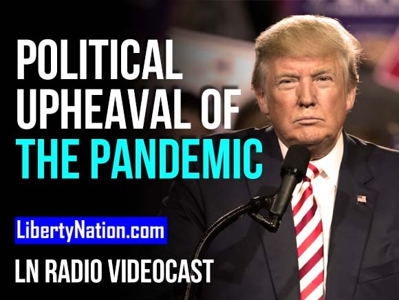 Political Upheaval of the Pandemic - LN Radio Videocast