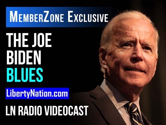 The Joe Biden Blues – LN Radio Videocast – MemberZone Exclusive