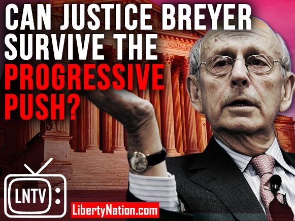 Can Justice Breyer Survive the Progressive Push? – LNTV
