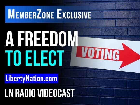 A Freedom to Elect - LN Radio Videocast - MemberZone Exclusive