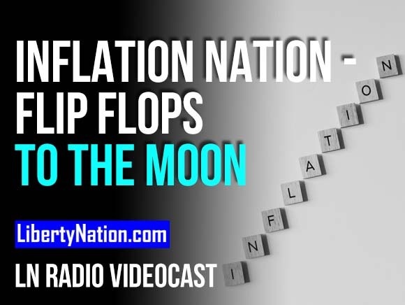 Inflation Nation – Flip Flops to the Moon – LN Radio Videocast