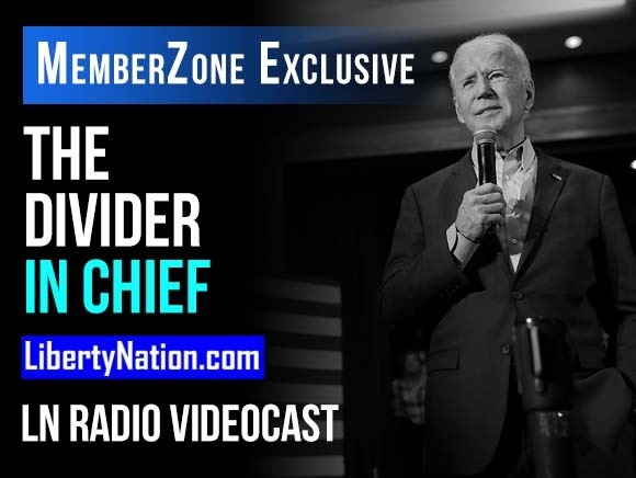 The Divider in Chief – LN Radio Videocast – MemberZone Exclusive