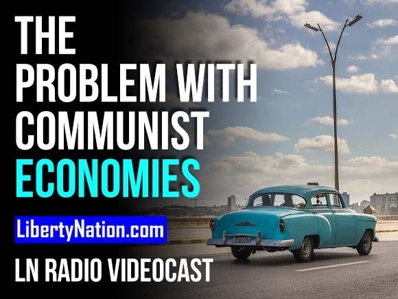 The Problem with Communist Economies - LN Radio Videocast