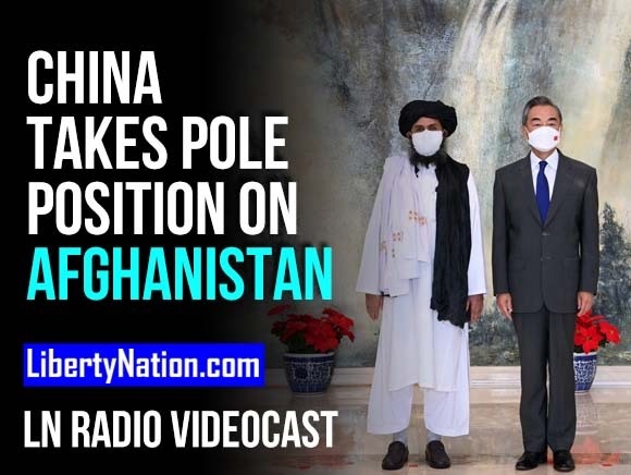 China Takes Pole Position on Afghanistan – LN Radio Videocast