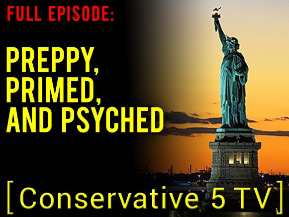 Preppy, Primed, and Psyched - Full Episode - Conservative Five TV