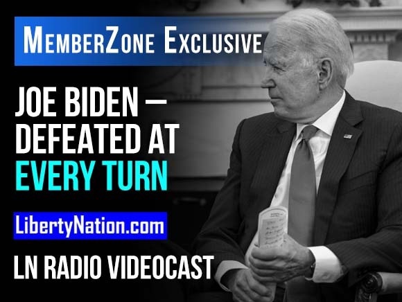 Joe Biden – Defeated at Every Turn – LN Radio Videocast – MemberZone Exclusive