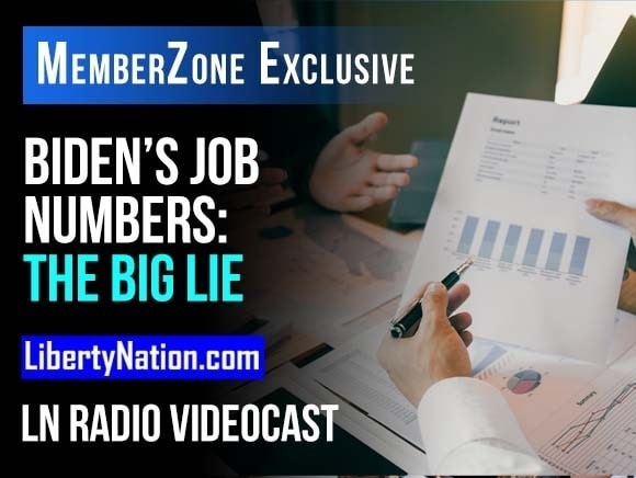 Biden’s Job Numbers: The Big Lie – LN Radio Videocast – MZ