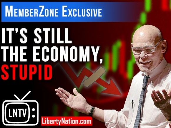 It’s Still the Economy, Stupid – LNTV – MemberZone Exclusive