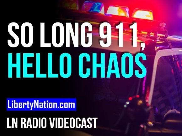 So Long 911, Hello Chaos – LN Radio Videocast