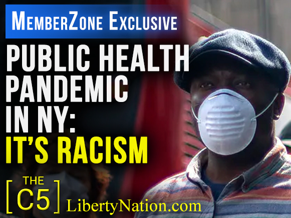 Public Health Pandemic in NY: It’s Racism – C5 – MemberZone Exclusive