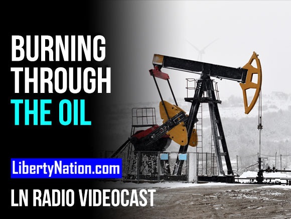 Burning Through the Oil – A Disaster in Waiting – LN Radio Videocast