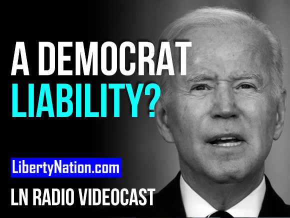 Has Joe Biden Become a Democrat Liability? – LN Radio Videocast