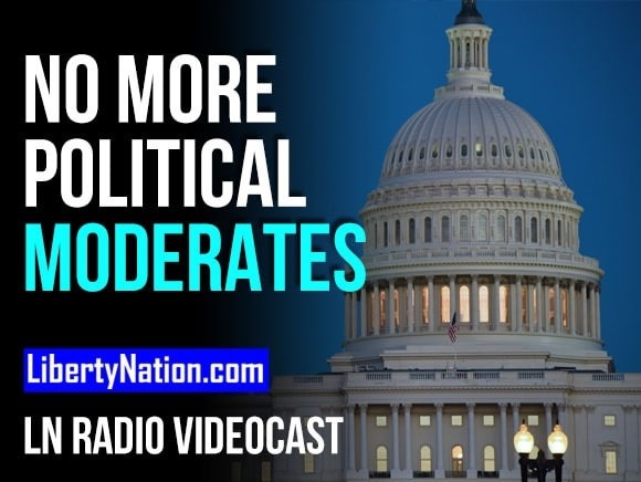 No More Political Moderates – LN Radio Videocast