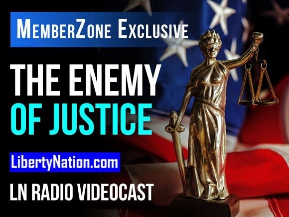 Social Justice – The Enemy of Actual Justice – LN Radio Videocast – MemberZone Exclusive