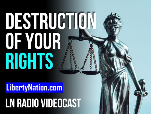 The Political Destruction of Your Rights – LN Radio Videocast