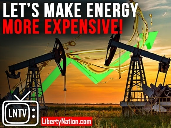 Let’s Make Energy More Expensive! – LNTV – WATCH NOW!