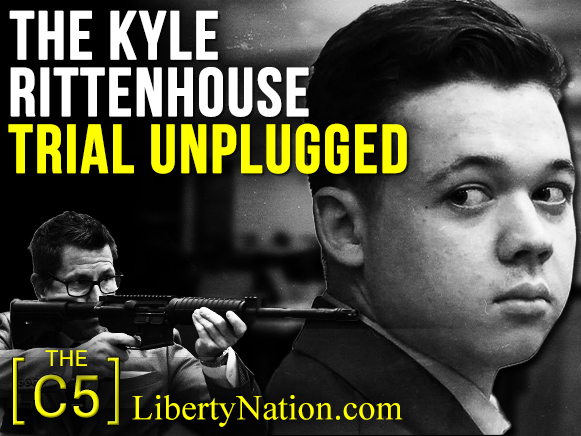 The Kyle Rittenhouse Trial Unplugged – C5