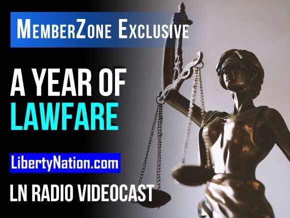 Talking Liberty – A Year of Lawfare – LN Radio Videocast – MemberZone Exclusive