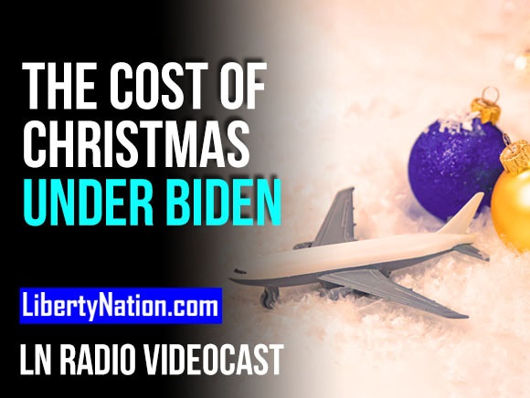 The Cost of Christmas Under Joe Biden – LN Radio Videocast