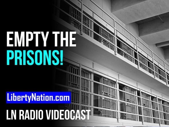 SAY WHAT? Empty the Prisons! – LN Radio Videocast