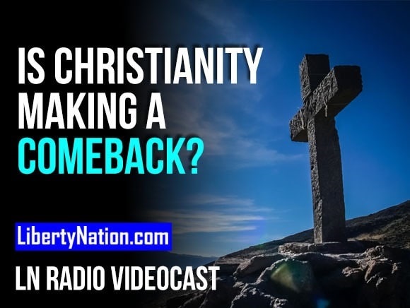Is Christianity Making a Comeback? – LN Radio Videocast