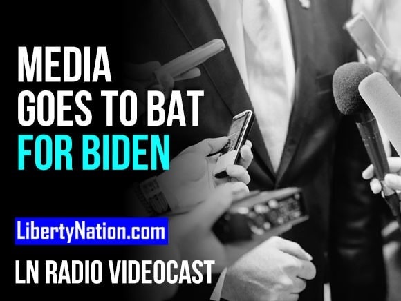 Media Goes to Bat for Biden – LN Radio Videocast
