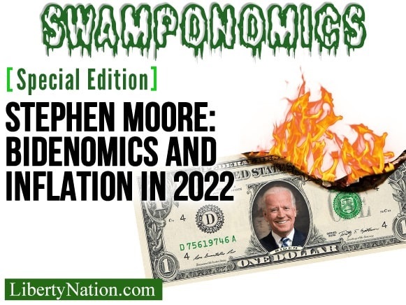 Stephen Moore: Bidenomics and Inflation in 2022 – Swamponomics