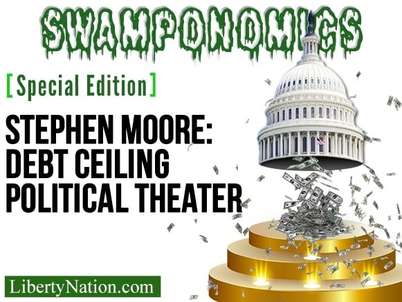Stephen Moore: Debt Ceiling Political Theater – Swamponomics