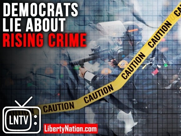 Democrats Lie About Rising Crime – LNTV – WATCH NOW!